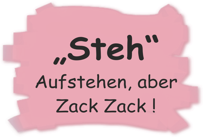 Steh Aufstehen, aber Zack Zack